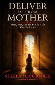 Book cover of 'Deliver Us From Mother' by Stella McCormick, featuring a girl sitting in a doorway with light streaming in, and a dark background, emphasizing themes of faith and struggle.